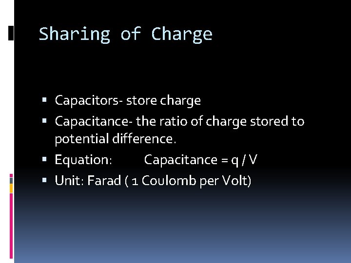 Sharing of Charge Capacitors- store charge Capacitance- the ratio of charge stored to potential