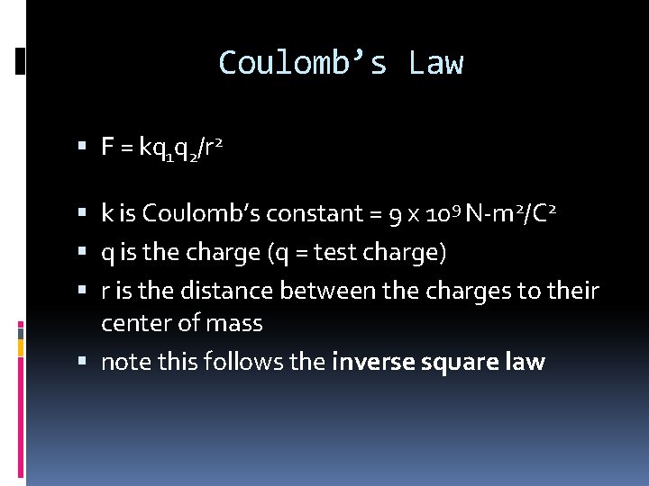 Coulomb’s Law F = kq 1 q 2/r 2 k is Coulomb’s constant =