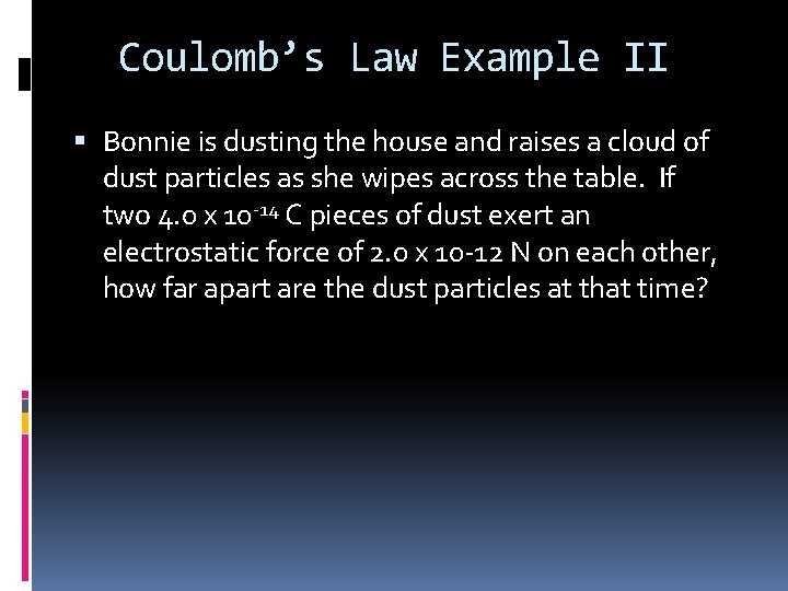 Coulomb’s Law Example II Bonnie is dusting the house and raises a cloud of