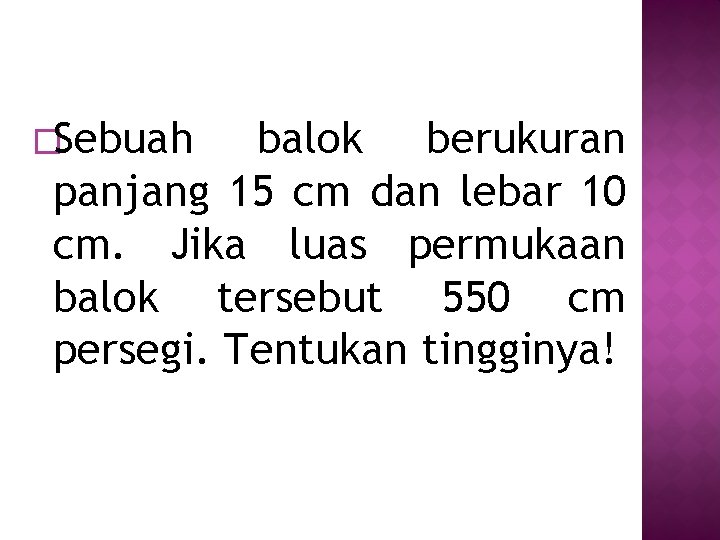 �Sebuah balok berukuran panjang 15 cm dan lebar 10 cm. Jika luas permukaan balok