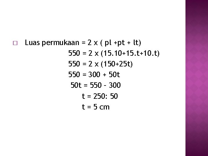 � Luas permukaan = 2 x ( pl +pt + lt) 550 = 2