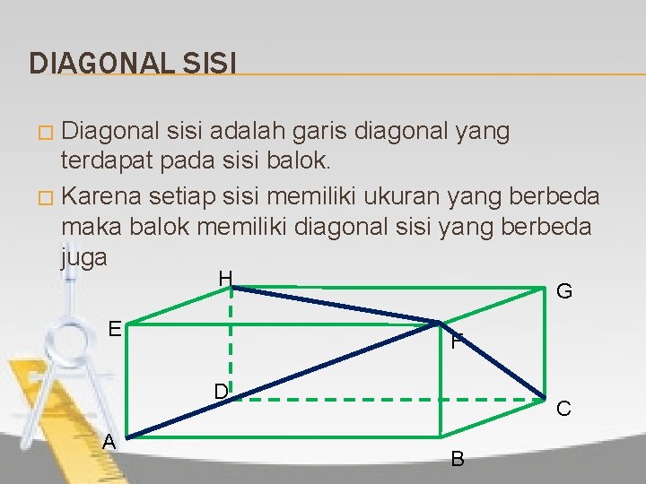 DIAGONAL SISI Diagonal sisi adalah garis diagonal yang terdapat pada sisi balok. � Karena