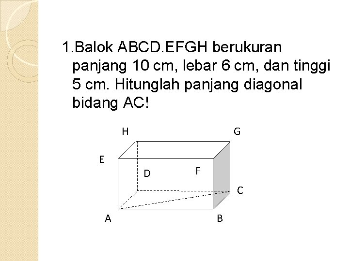 1. Balok ABCD. EFGH berukuran panjang 10 cm, lebar 6 cm, dan tinggi 5