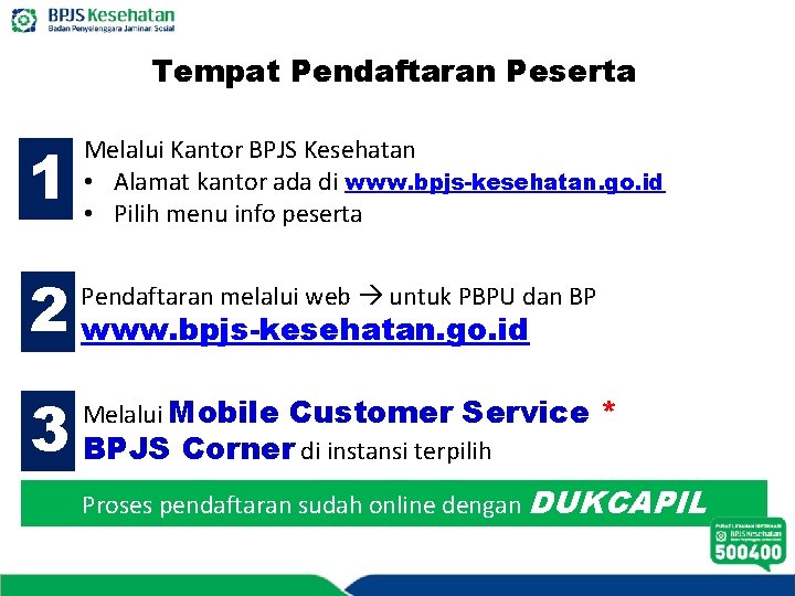 Tempat Pendaftaran Peserta 1 Melalui Kantor BPJS Kesehatan • Alamat kantor ada di www.