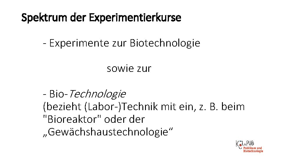 Spektrum der Experimentierkurse - Experimente zur Biotechnologie sowie zur - Bio-Technologie (bezieht (Labor-)Technik mit