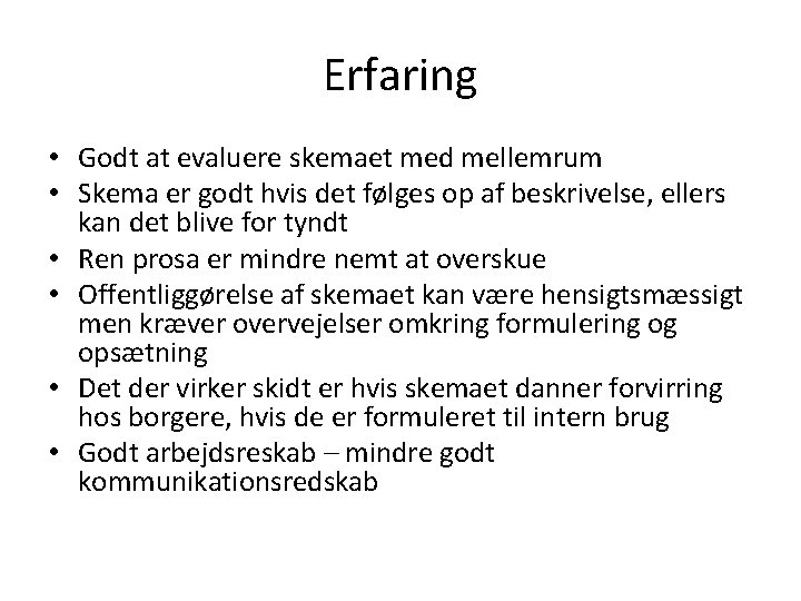 Erfaring • Godt at evaluere skemaet med mellemrum • Skema er godt hvis det