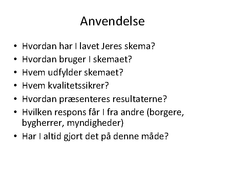 Anvendelse Hvordan har I lavet Jeres skema? Hvordan bruger I skemaet? Hvem udfylder skemaet?