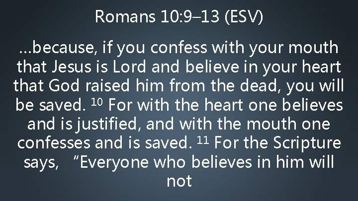 Romans 10: 9– 13 (ESV) …because, if you confess with your mouth that Jesus