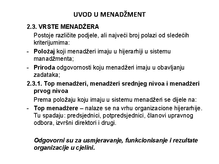 UVOD U MENADŽMENT 2. 3. VRSTE MENADŽERA Postoje različite podjele, ali najveći broj polazi