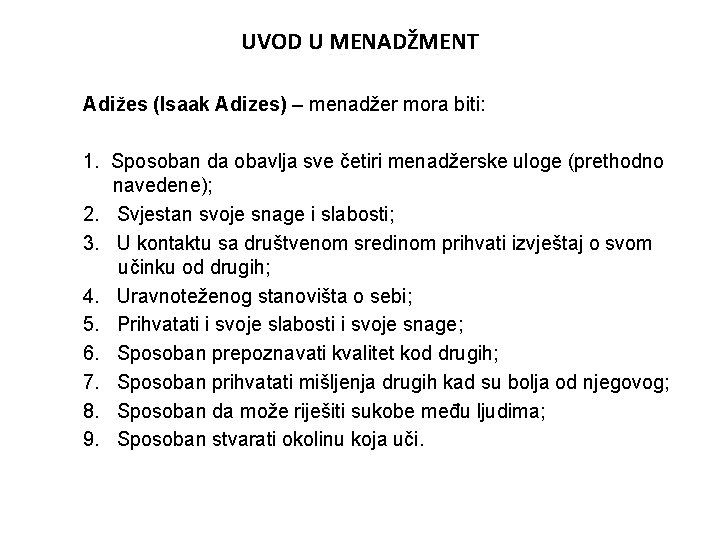 UVOD U MENADŽMENT Adižes (Isaak Adizes) – menadžer mora biti: 1. Sposoban da obavlja