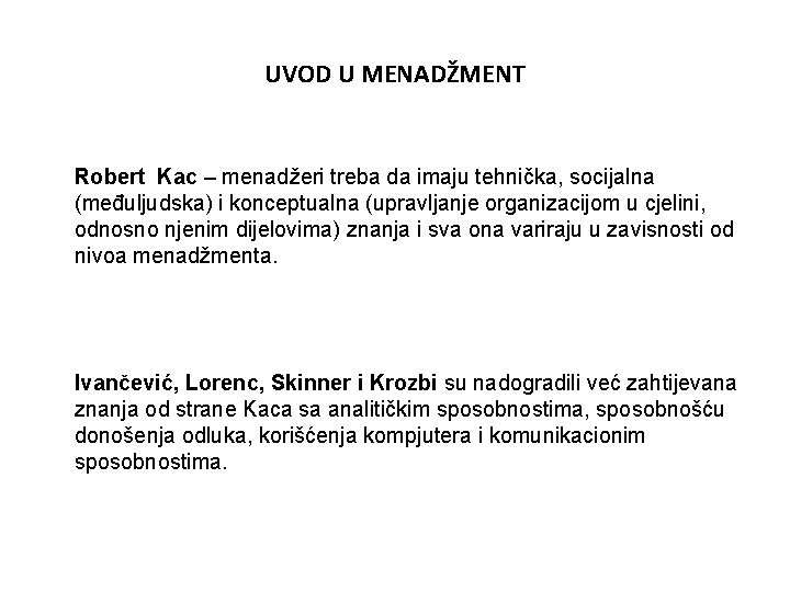 UVOD U MENADŽMENT Robert Kac – menadžeri treba da imaju tehnička, socijalna (međuljudska) i