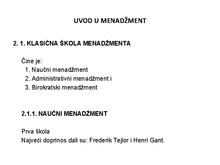 UVOD U MENADŽMENT 2. 1. KLASIČNA ŠKOLA MENADŽMENTA Čine je: 1. Naučni menadžment 2.