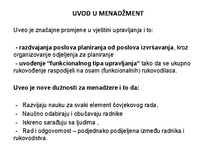 UVOD U MENADŽMENT Uveo je značajne promjene u vještini upravljanja i to: - razdvajanja