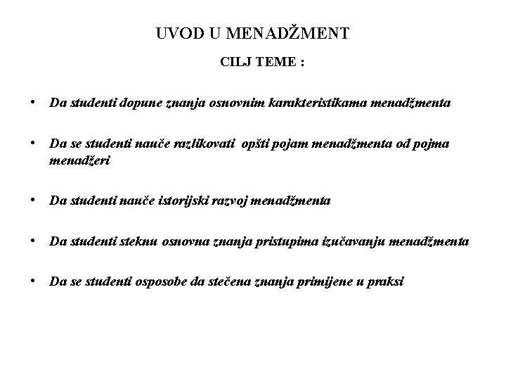 UVOD U MENADŽMENT CILJ TEME : • Da studenti dopune znanja osnovnim karakteristikama menadžmenta