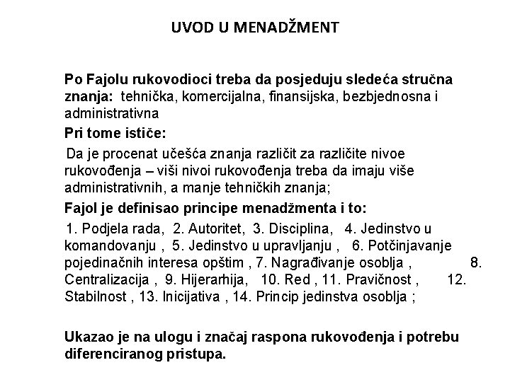 UVOD U MENADŽMENT Po Fajolu rukovodioci treba da posjeduju sledeća stručna znanja: tehnička, komercijalna,