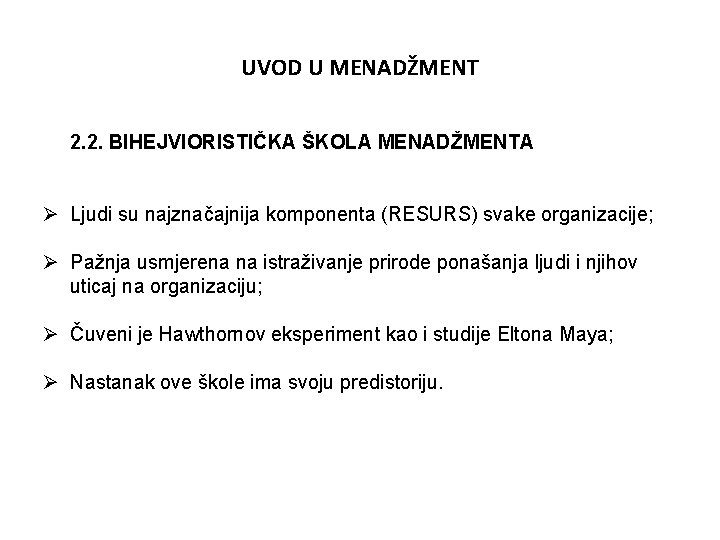 UVOD U MENADŽMENT 2. 2. BIHEJVIORISTIČKA ŠKOLA MENADŽMENTA Ø Ljudi su najznačajnija komponenta (RESURS)