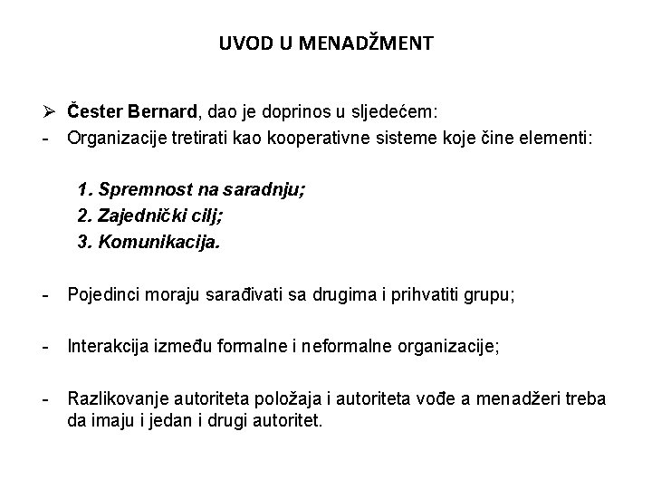 UVOD U MENADŽMENT Ø Čester Bernard, dao je doprinos u sljedećem: - Organizacije tretirati