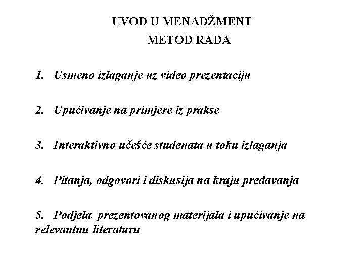 UVOD U MENADŽMENT METOD RADA 1. Usmeno izlaganje uz video prezentaciju 2. Upućivanje na