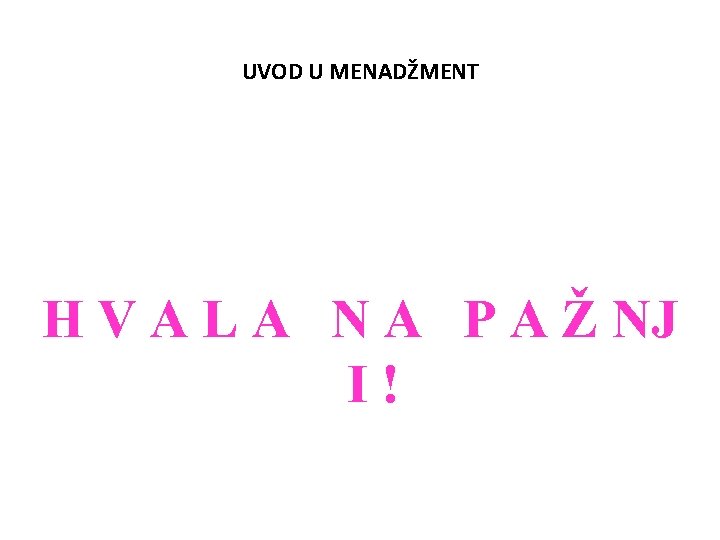 UVOD U MENADŽMENT H V A L A N A P A Ž NJ