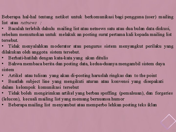 Beberapa hal-hal tentang netiket untuk berkomunikasi bagi pengguna (user) mailing list atau netnews :