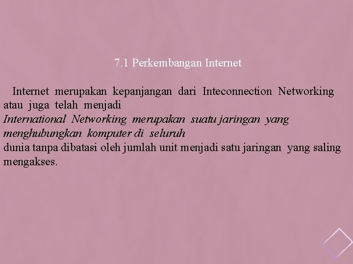 7. 1 Perkembangan Internet merupakan kepanjangan dari Inteconnection Networking atau juga telah menjadi International