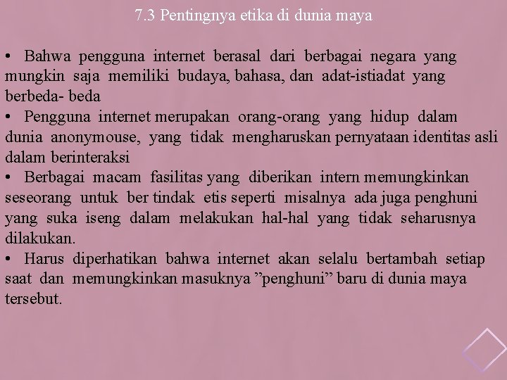 7. 3 Pentingnya etika di dunia maya • Bahwa pengguna internet berasal dari berbagai