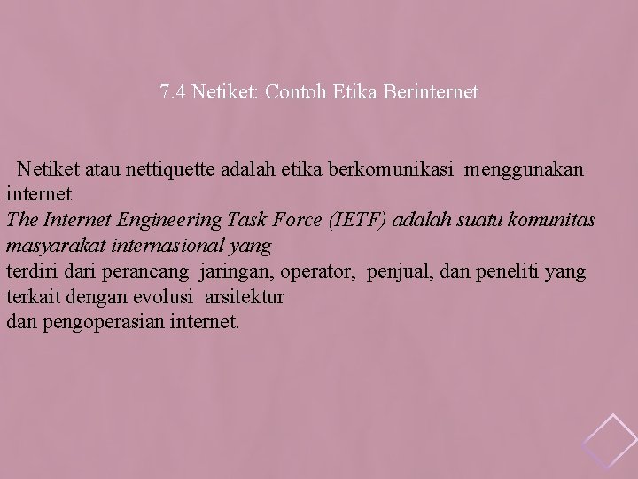 7. 4 Netiket: Contoh Etika Berinternet Netiket atau nettiquette adalah etika berkomunikasi menggunakan internet