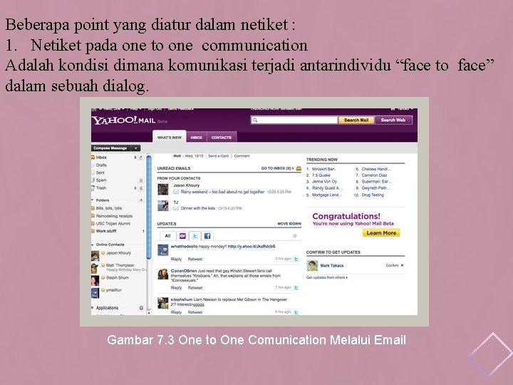 Beberapa point yang diatur dalam netiket : 1. Netiket pada one to one communication