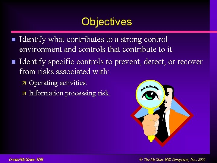 Objectives n n Identify what contributes to a strong control environment and controls that