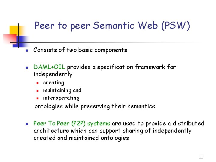 Peer to peer Semantic Web (PSW) n n Consists of two basic components DAML+OIL