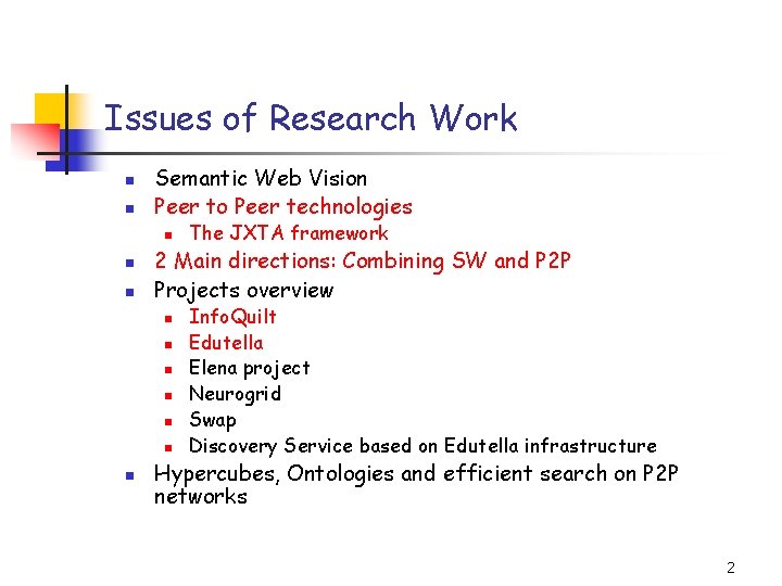 Issues of Research Work n n Semantic Web Vision Peer to Peer technologies n