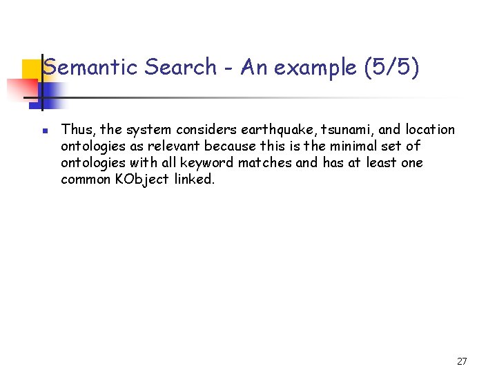 Semantic Search - An example (5/5) n Thus, the system considers earthquake, tsunami, and