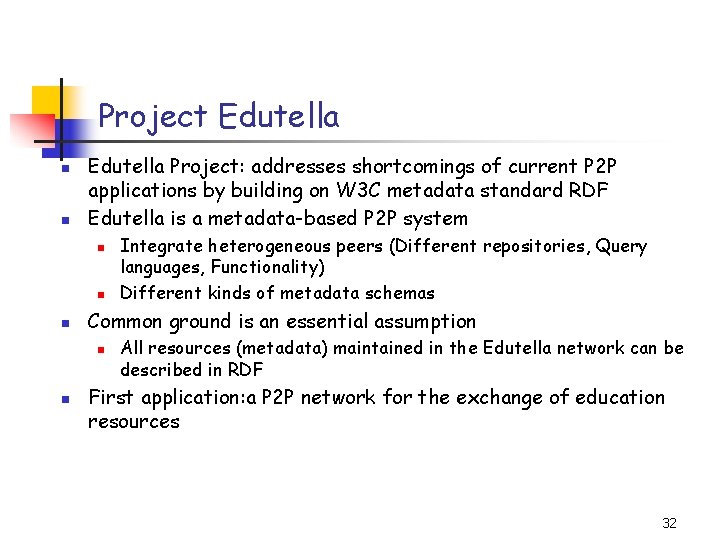 Project Edutella n n Edutella Project: addresses shortcomings of current P 2 P applications