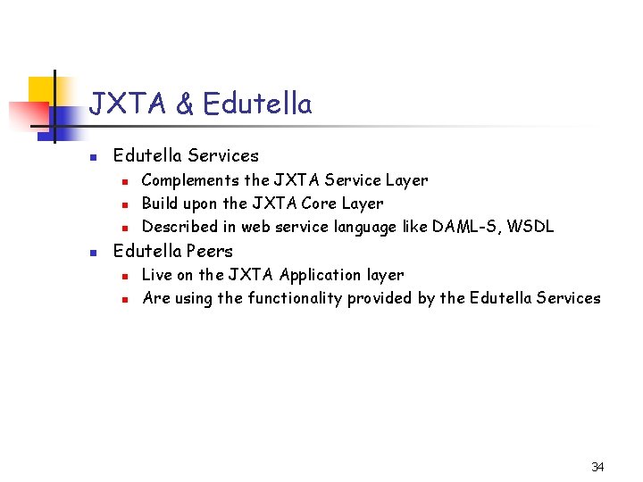 JXTA & Edutella n Edutella Services n n Complements the JXTA Service Layer Build