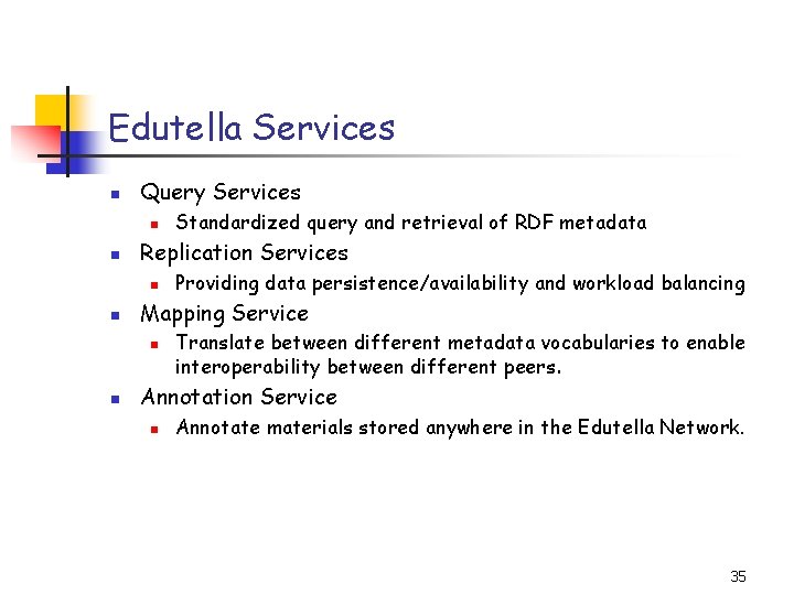 Edutella Services n Query Services n n Replication Services n n Providing data persistence/availability
