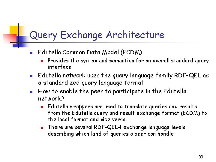 Query Exchange Architecture n Edutella Common Data Model (ECDM) n n n Provides the