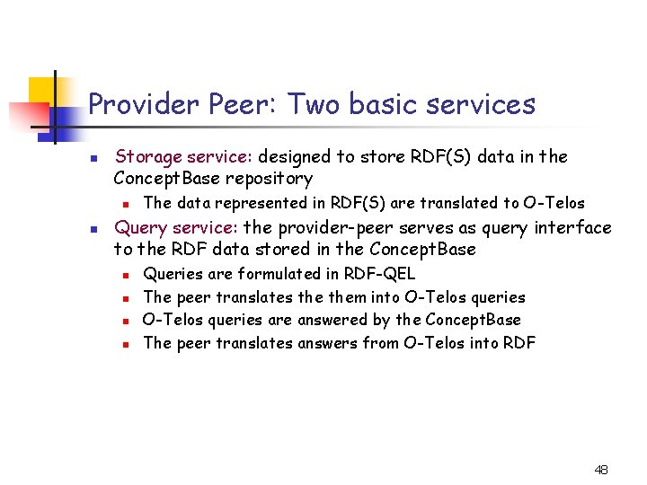 Provider Peer: Two basic services n Storage service: designed to store RDF(S) data in