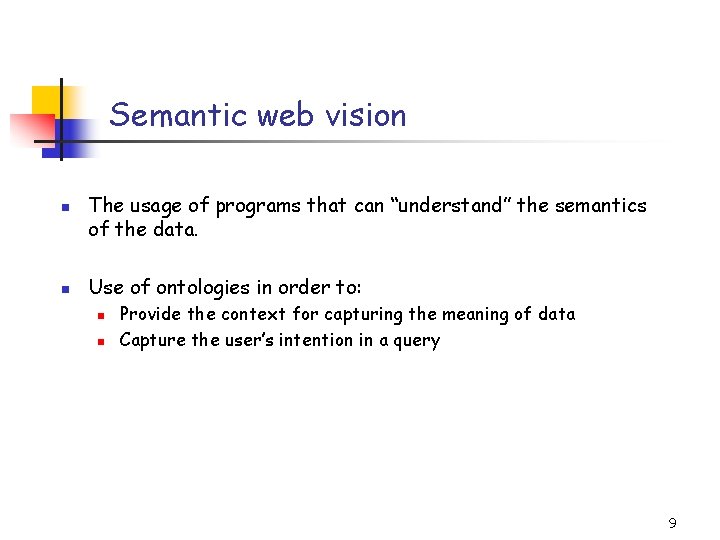 Semantic web vision n n The usage of programs that can “understand” the semantics