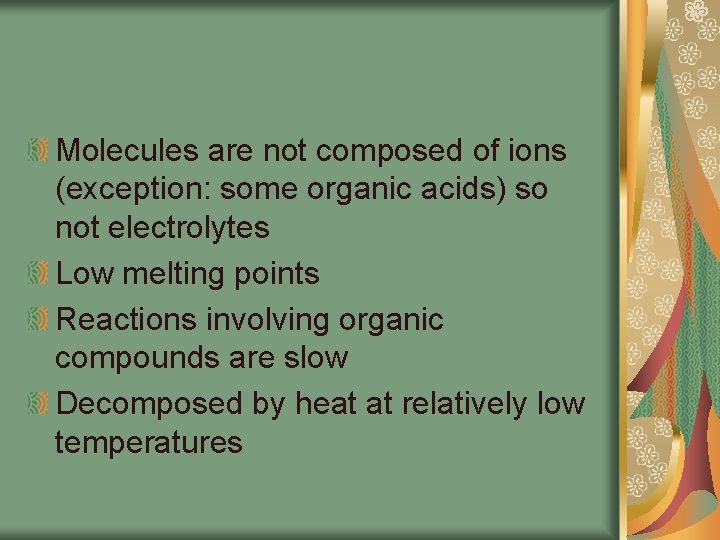 Molecules are not composed of ions (exception: some organic acids) so not electrolytes Low