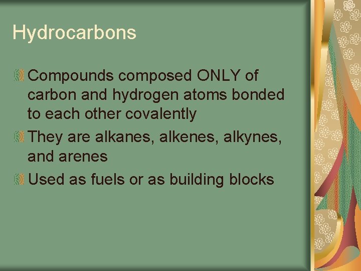 Hydrocarbons Compounds composed ONLY of carbon and hydrogen atoms bonded to each other covalently