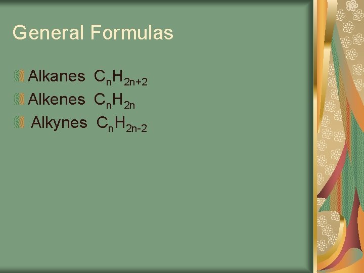 General Formulas Alkanes Cn. H 2 n+2 Alkenes Cn. H 2 n Alkynes Cn.
