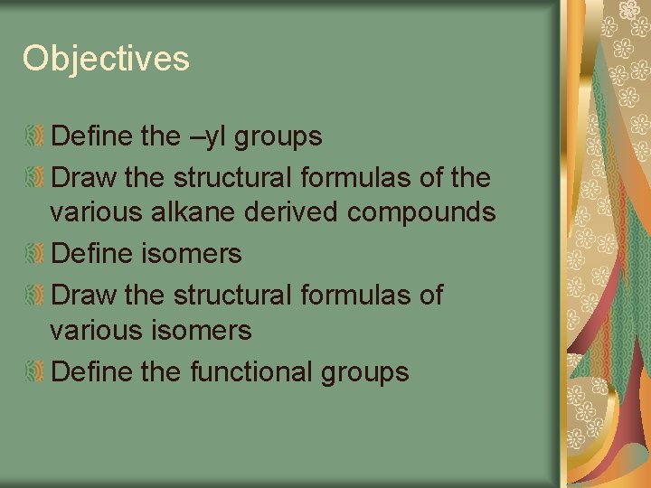 Objectives Define the –yl groups Draw the structural formulas of the various alkane derived