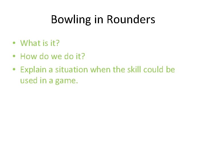 Bowling in Rounders • What is it? • How do we do it? •