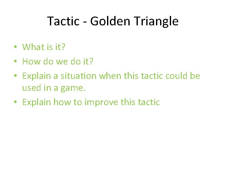 Tactic - Golden Triangle • What is it? • How do we do it?