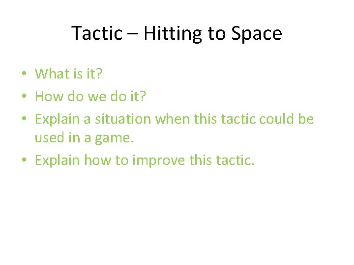 Tactic – Hitting to Space • What is it? • How do we do