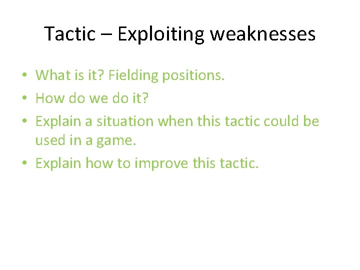 Tactic – Exploiting weaknesses • What is it? Fielding positions. • How do we