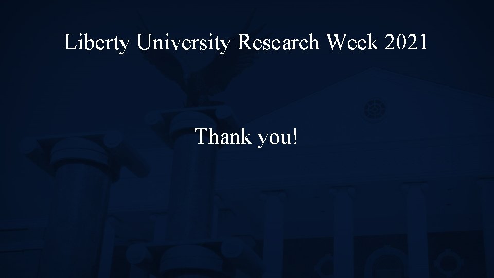 Liberty University Research Week 2021 Thank you! 