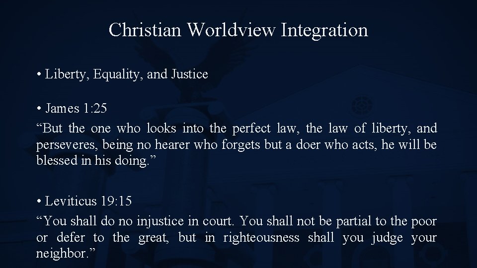 Christian Worldview Integration • Liberty, Equality, and Justice • James 1: 25 “But the