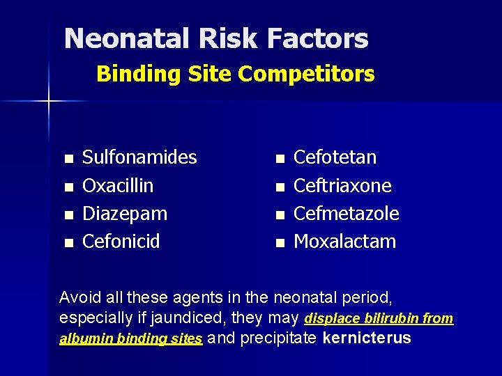 Neonatal Risk Factors Binding Site Competitors n n Sulfonamides Oxacillin Diazepam Cefonicid n n