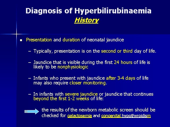 Diagnosis of Hyperbilirubinaemia History n Presentation and duration of neonatal jaundice – Typically, presentation